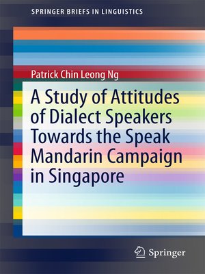 cover image of A Study of Attitudes of Dialect Speakers Towards the Speak Mandarin Campaign in Singapore